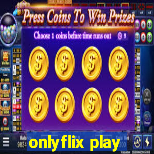 onlyflix play